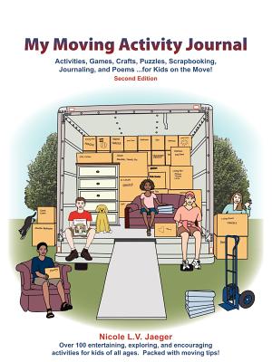 My Moving Activity Journal: Activities, Games, Crafts, Puzzles, Scrapbooking, Journaling, and Poems for Kids on the Move - Second Edition - Nicole L. V. Jaeger