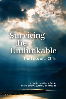 Surviving the Unthinkable: The Loss of a Child - Janice Bell Meisenhelder