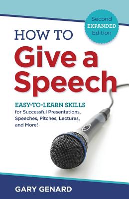 How to Give a Speech: Easy-to-Learn Skills for Successful Presentations, Speeches, Pitches, Lectures, and More! - Gary Genard