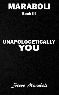 Unapologetically You: Reflections on Life and the Human Experience - Steve Maraboli