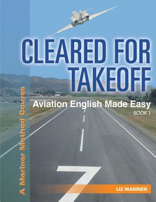 Cleared For Takeoff Aviation English Made Easy: Book 1 - Liz Mariner