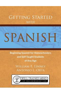 Getting Started with Spanish: Beginning Spanish for Homeschoolers and Self-Taught Students of Any Age - William Ernest Linney