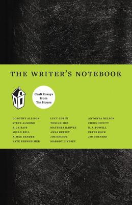 The Writer's Notebook I: Craft Essays from Tin House - Dorothy Allison