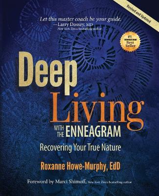 Deep Living with the Enneagram: Recovering Your True Nature (Revised and Updated) - Roxanne Howe-murphy