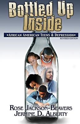 Bottled Up Inside: : African American Teens and Depression - Rose Jackson-beavers