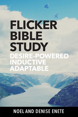 Flicker Bible Study: Desire-powered, Inductive, and Adaptable - Noel Enete