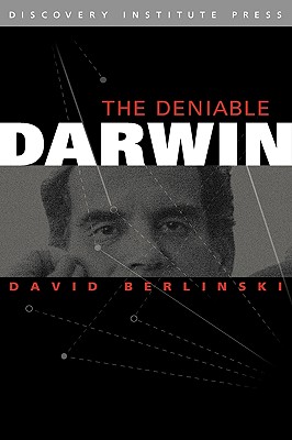 The Deniable Darwin & Other Essays - David Berlinski