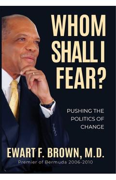 Coperta cărții 'Whom Shall I Fear?: Pushing the Politics of Change - Ewart Frederick Brown'