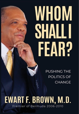 Coperta cărții 'Whom Shall I Fear?: Pushing the Politics of Change - Ewart Frederick Brown'