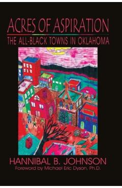 Acres of Aspiration: The All-Black Towns of Oklahoma - Hannibal B. Johnson