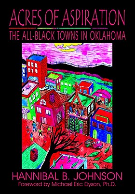 Acres of Aspiration: The All-Black Towns of Oklahoma - Hannibal B. Johnson