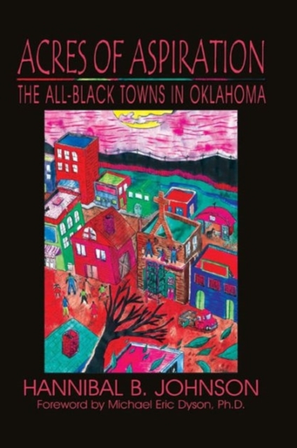 Acres of Aspiration: The All-Black Towns of Oklahoma - Hannibal B. Johnson