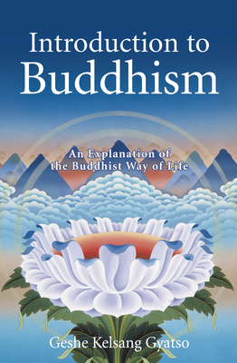 Introduction to Buddhism: An Explanation of the Buddhist Way of Life - Geshe Kelsang Gyatso