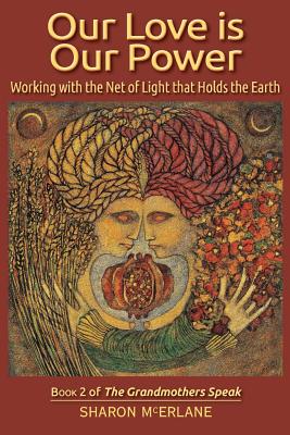 Our Love is Our Power: Working with the Net of Light that Holds the Earth - Sharon Mcerlane