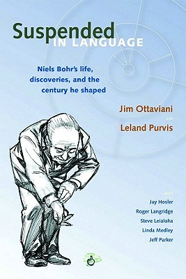 Suspended in Language: Niels Bohrs Life, Discoveries, and the Century He Shaped - Jim Ottaviani