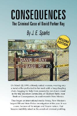 Consequences, the Criminal Case of David Parker Ray - J. E. Sparks