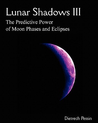 Lunar Shadows III: The Predictive Power of Moon Phases & Eclipses - Dietrech Pessin