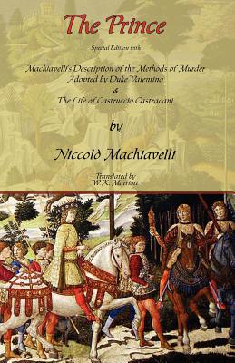 The Prince - Special Edition with Machiavelli's Description of the Methods of Murder Adopted by Duke Valentino & the Life of Castruccio Castracani - Niccolo Machiavelli