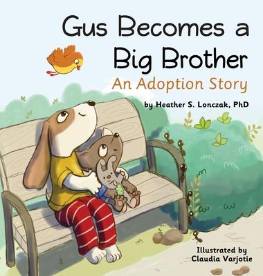 Gus Becomes a Big Brother: An Adoption Story - Heather S. Lonczak