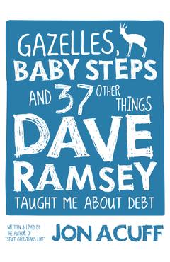 Coperta cărții 'Gazelles, Baby Steps & 37 Other Things: Dave Ramsey Taught Me about Debt - Jon Acuff'