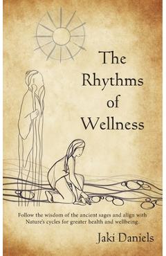 Coperta cărții 'The Rhythms of Wellness: Follow the wisdom of the ancient sages and align with Nature's cycles for greater health and'