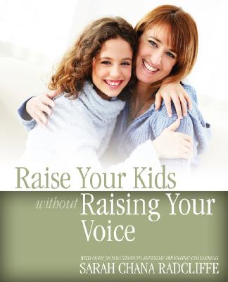 Raise Your Kids Without Raising Your Voice - Sarah Chana Radcliffe