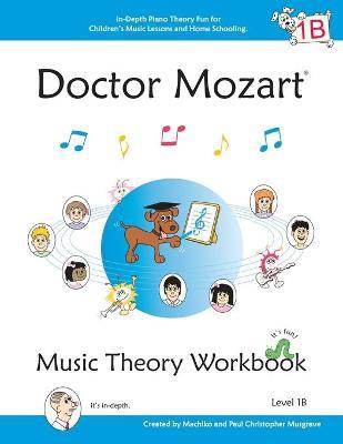 Doctor Mozart Music Theory Workbook Level 1B: In-Depth Piano Theory Fun for Children's Music Lessons and HomeSchooling - For Beginners Learning a Musi - Paul Christopher Musgrave