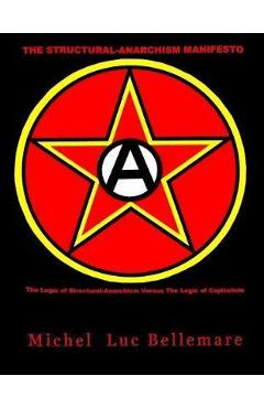Coperta cărții 'The Structural-Anarchism Manifesto: (The Logic of Structural-Anarchism Versus The Logic of Capitalism) - Michel Luc'