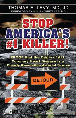 Stop America's #1 Killer!: Proof that the origin of all coronary heart disease is a clearly reversible arterial scurvy. - Jd Levy