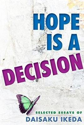 Hope Is a Decision: Selected Essays - Daisaku Ikeda
