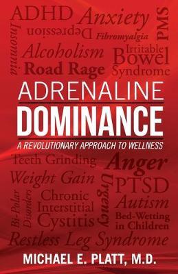 Adrenaline Dominance: A Revolutionary Approach to Wellness - Michael E. Platt