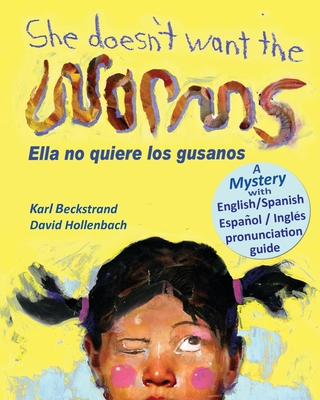 She Doesn't Want the Worms - Ella no quiere los gusanos: A Mystery (In English and Spanish) - David Hollenbach