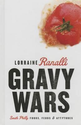 Gravy Wars: South Philly Foods, Feuds & Attytudes - Lorraine Ranalli