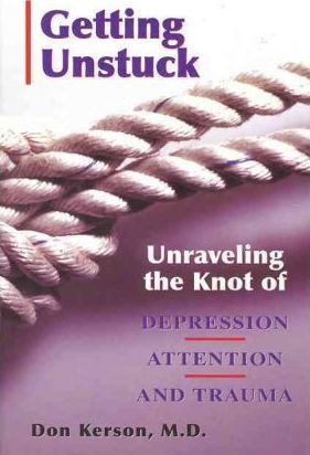 Getting Unstuck: Unraveling the Knot of Depression, Attention and Trauma - Don Kerson