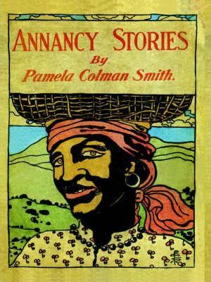 Annancy Stories by Pamela Colman Smith - Pamela C. Smith