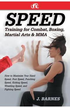 Coperta cărții 'Speed Training for Combat, Boxing, Martial Arts, and Mma: How to Maximize Your Hand Speed, Foot Speed, Punching Speed,'