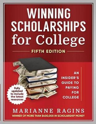 Winning Scholarships for College, Fifth Edition: An Insider's Guide to Paying for College - Marianne Ragins