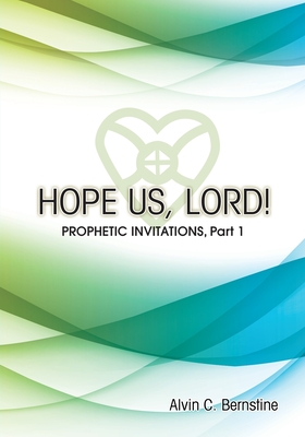 Hope Us, Lord!: Prophetic Invitations - Alvin C. Bernstine