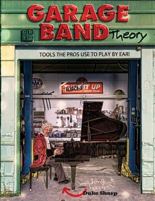 Garage Band Theory: music theory-learn to read & play by ear, tab & notation for guitar, mandolin, banjo, ukulele, piano, beginner & advan - Duke Sharp
