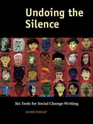 Undoing the Silence: Six Tools for Social Change Writing - Louise Dunlap