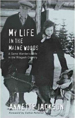My Life in the Maine Woods: A Game Warden's Wife in the Allagash Country - Annette Jackson