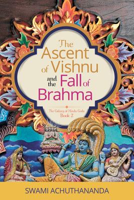 The Ascent of Vishnu and the Fall of Brahma - Swami Achuthananda