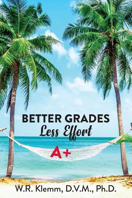 Better Grades. Less Effort - W. R. Klemm