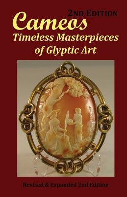 Cameos: Timeless Masterpieces of Glyptic Art: Revised and Expanded 2nd Edition - Arthur L. Comer