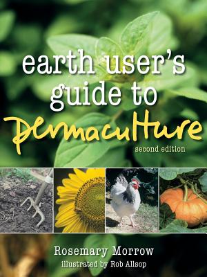Earth User's Guide to Permaculture - Rosemary Morrow