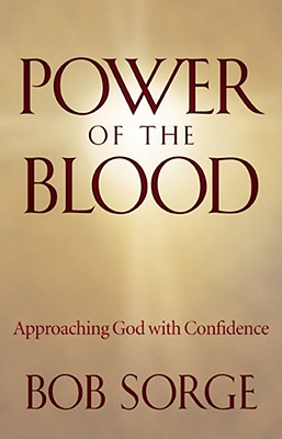 Power of the Blood: Approaching God with Confidence - Bob Sorge