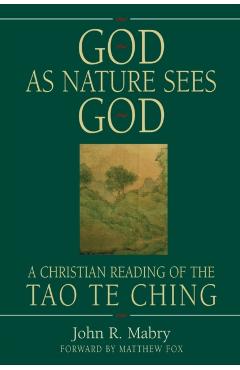 God As Nature Sees God: A Christian Reading of the Tao Te Ching - John R. Mabry