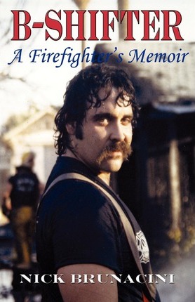 B-Shifter: A Firefighter's Memoir - Nick Brunacini