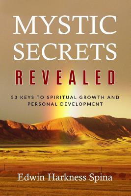 Mystic Secrets Revealed: 53 Keys to Spiritual Growth and Personal Development - Edwin Harkness Spina