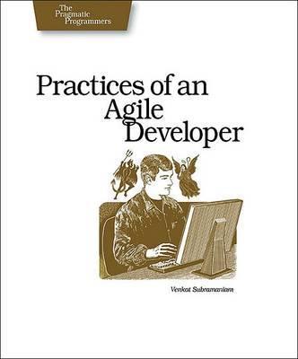 Practices of an Agile Developer: Working in the Real World - Venkat Subramaniam